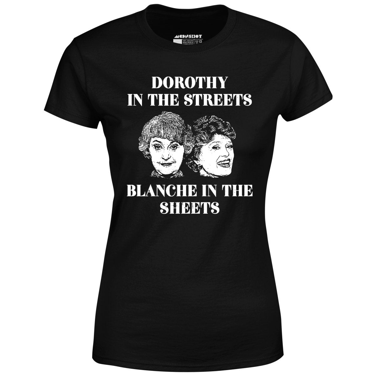 Dorothy in the Streets Blanche in the Sheets - Women's T-Shirt