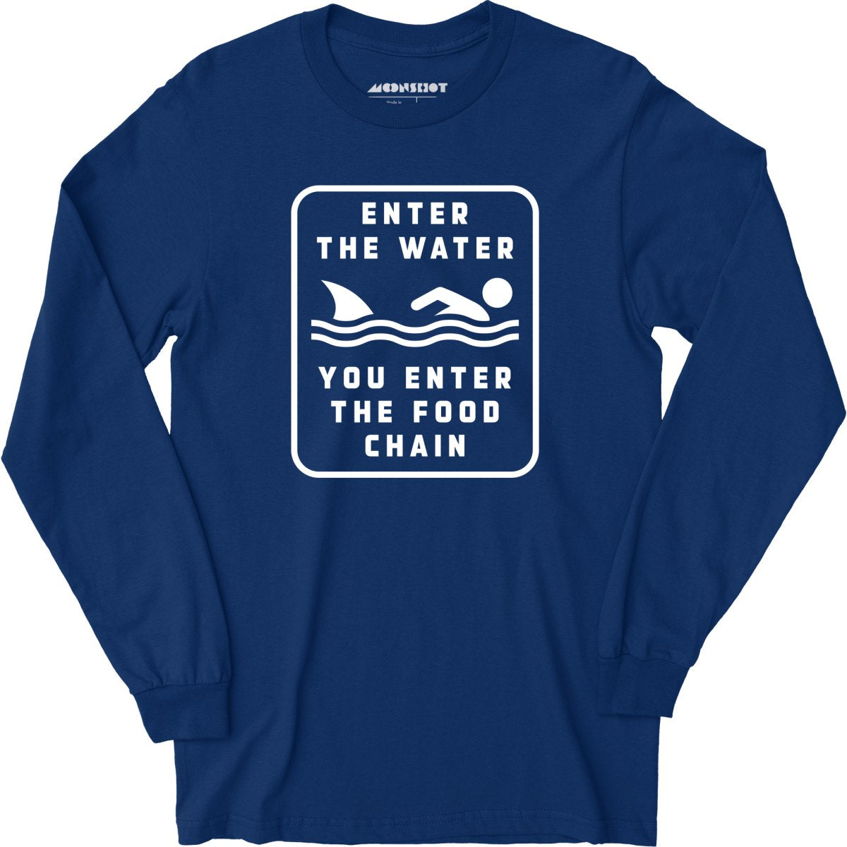 Enter the Water You Enter the Food Chain - Long Sleeve T-Shirt