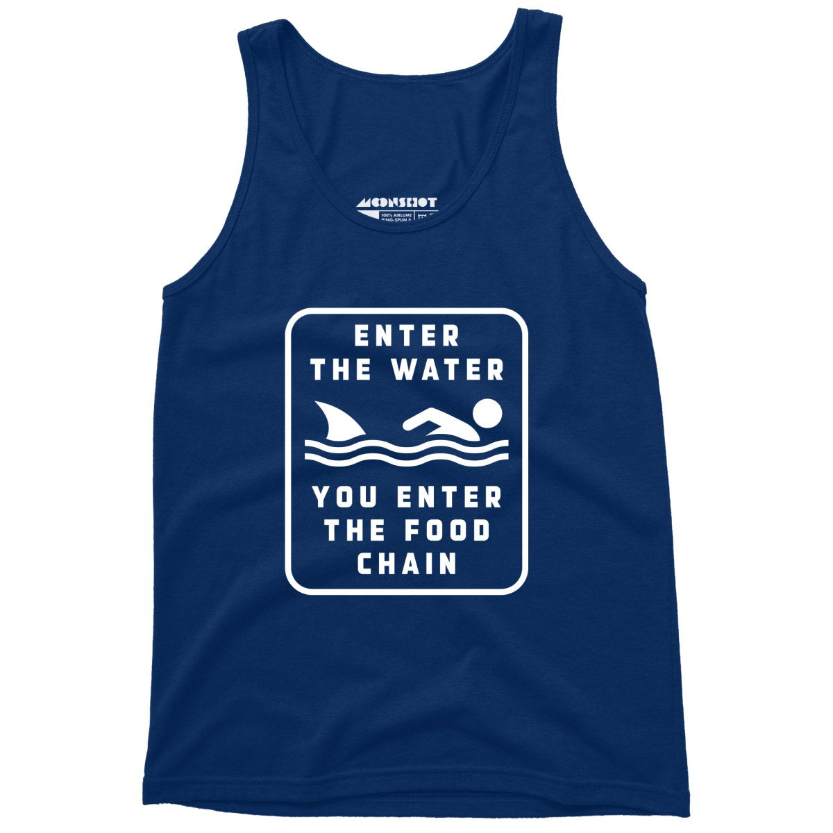 Enter the Water You Enter the Food Chain - Unisex Tank Top