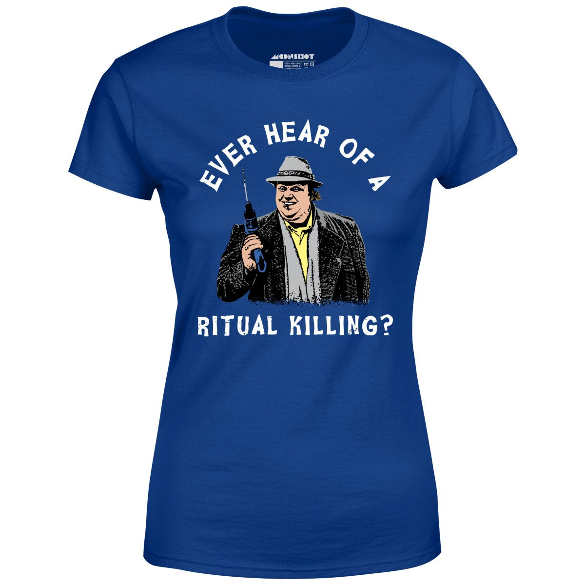 Ever Hear of a Ritual Killing? - Women's T-Shirt