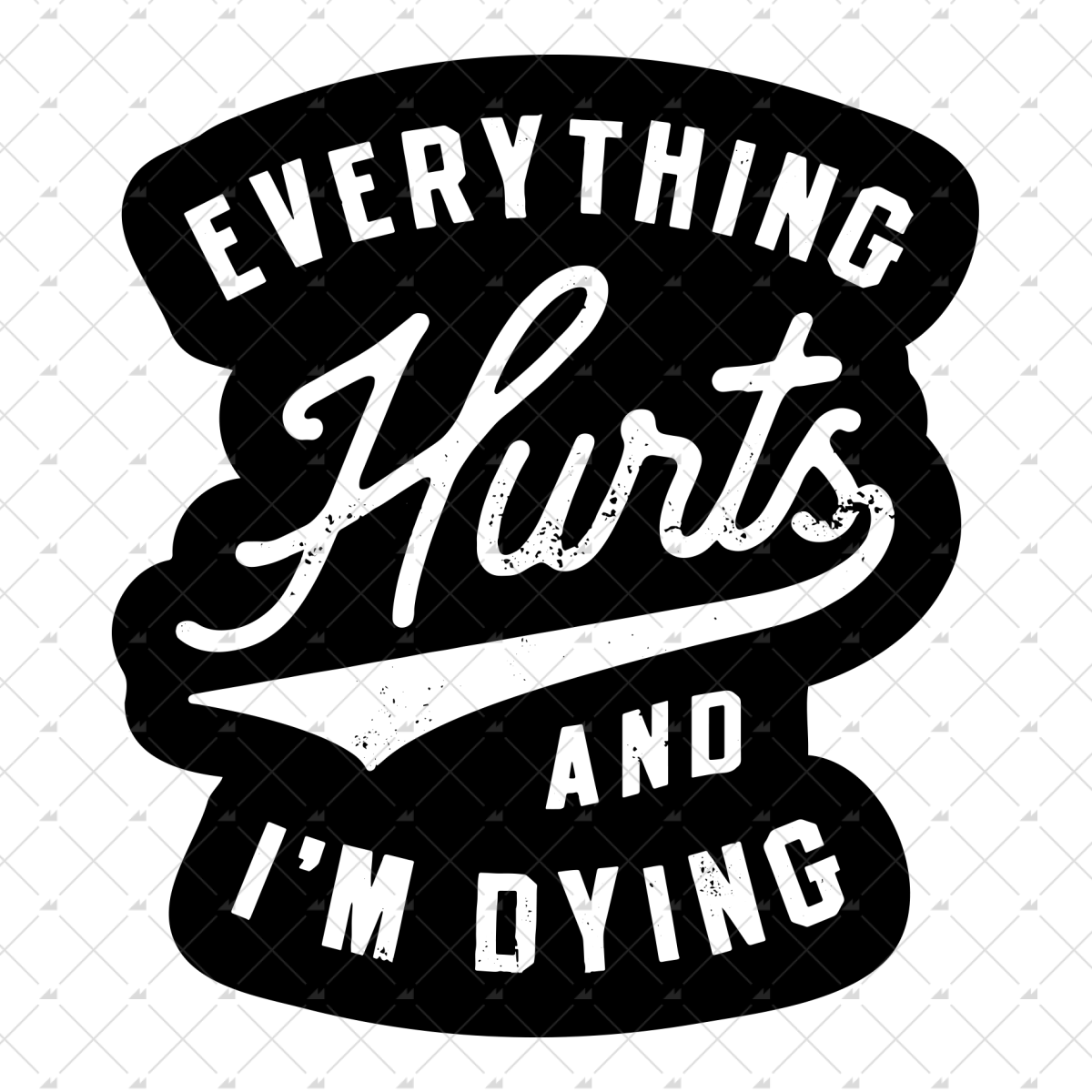Everything Hurts & I'm Dying - Sticker