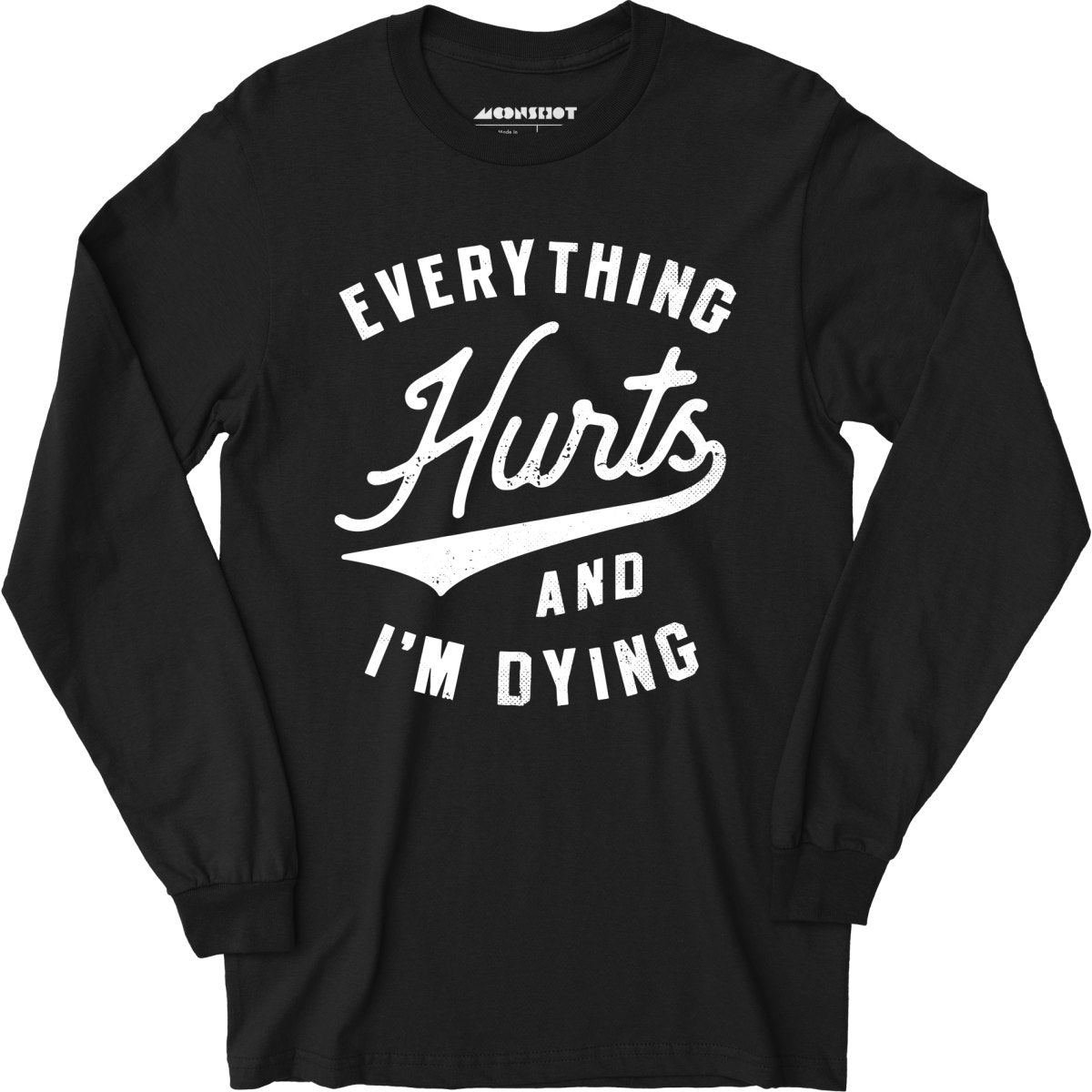 Everything Hurts and I'm Dying - Long Sleeve T-Shirt