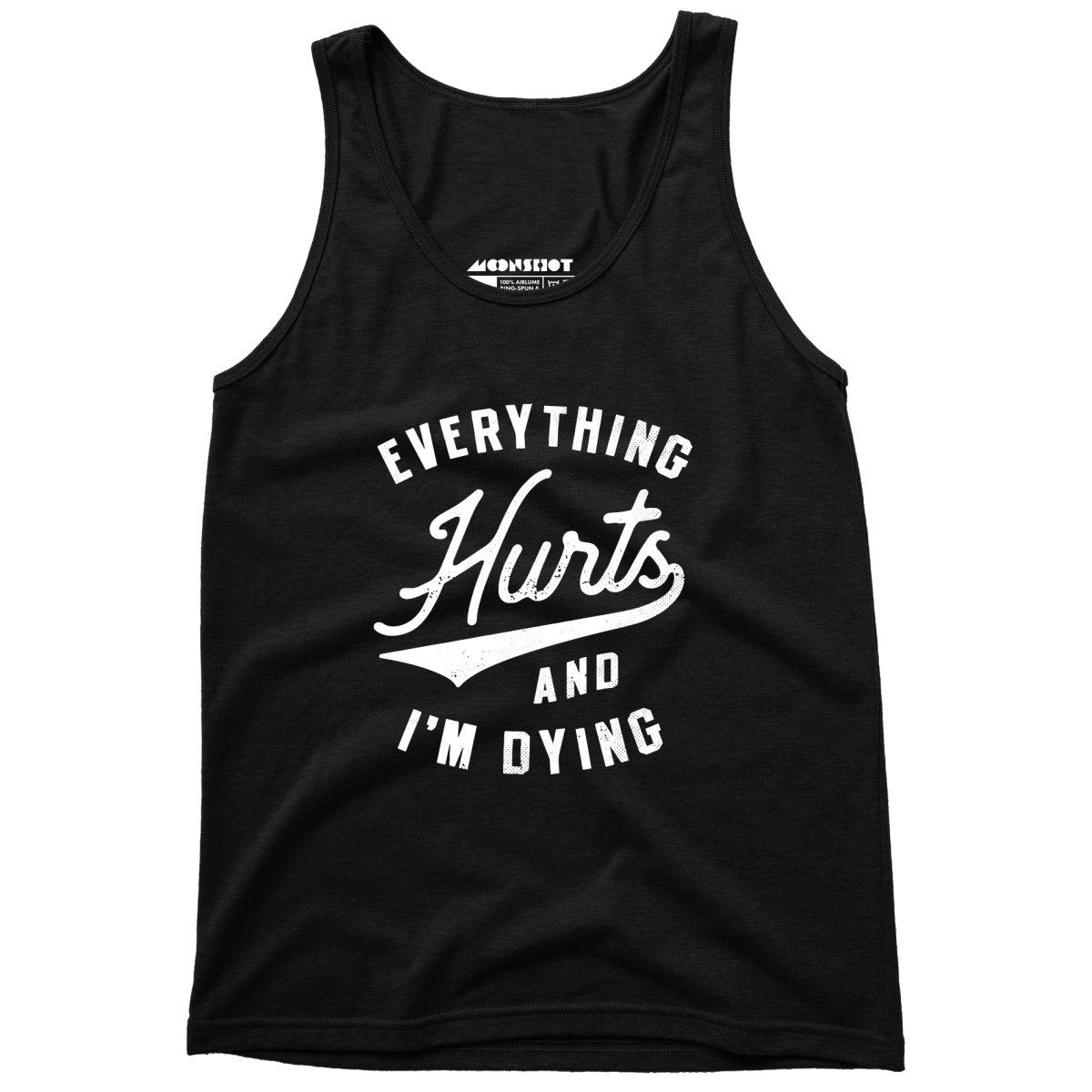 Everything Hurts and I'm Dying - Unisex Tank Top