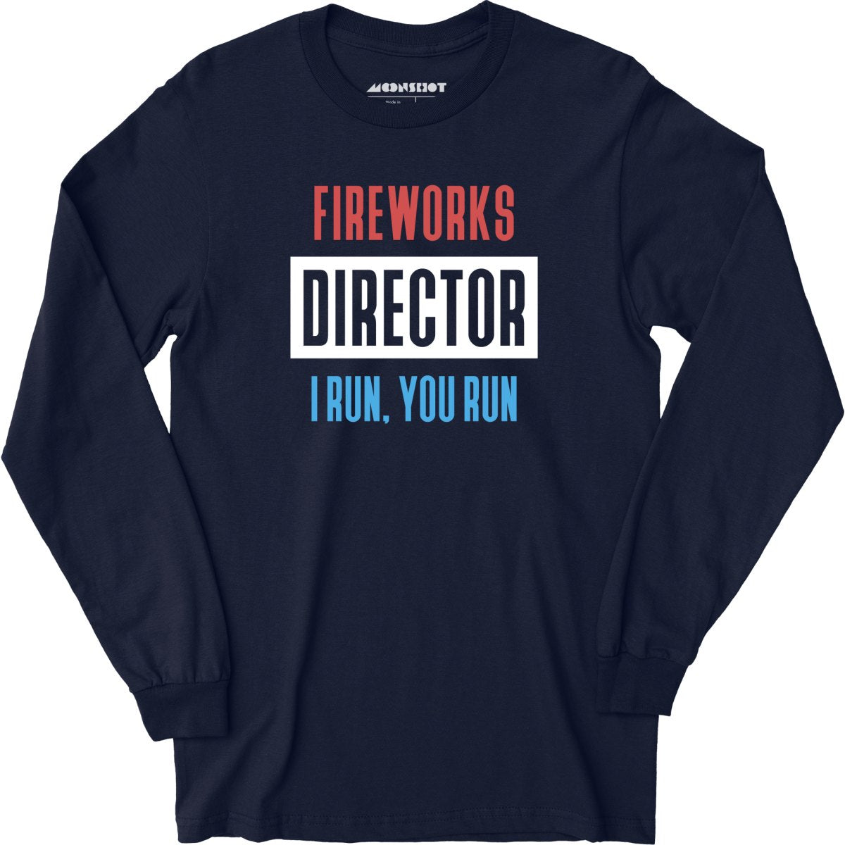 Fireworks Director I Run, You Run - Long Sleeve T-Shirt