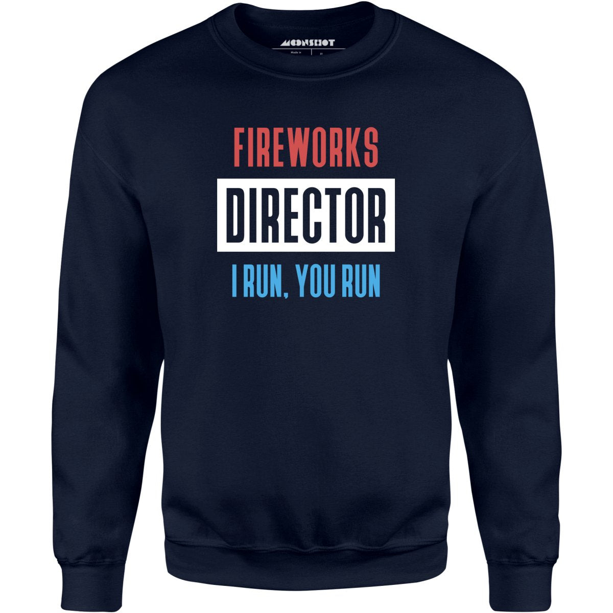 Fireworks Director I Run, You Run - Unisex Sweatshirt