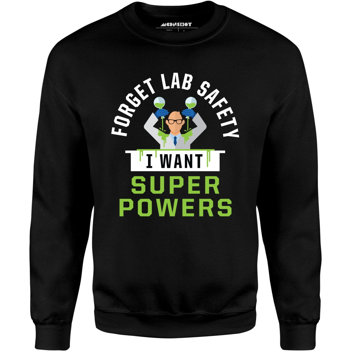 Forget Lab Safety I Want Super Powers - Unisex Sweatshirt