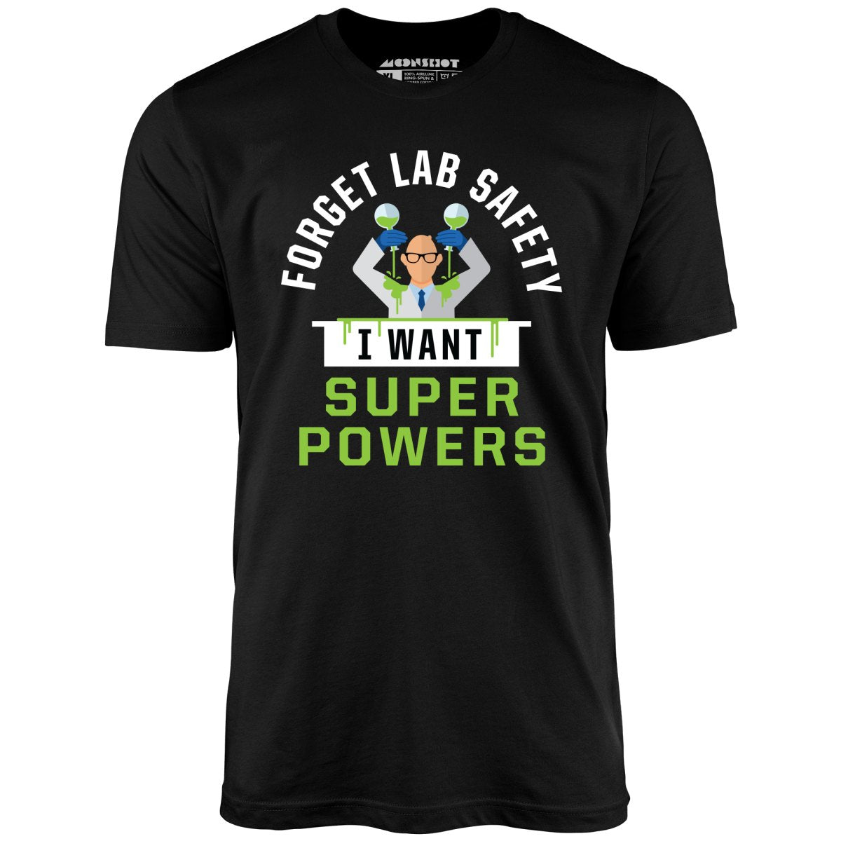 Forget Lab Safety I Want Super Powers - Unisex T-Shirt
