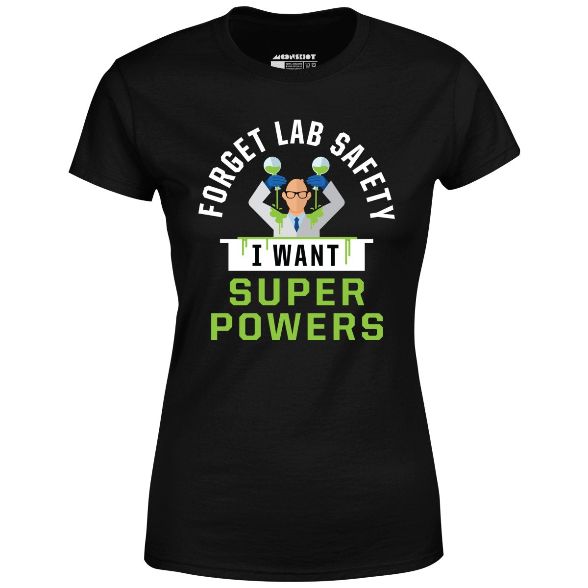 Forget Lab Safety I Want Super Powers - Women's T-Shirt