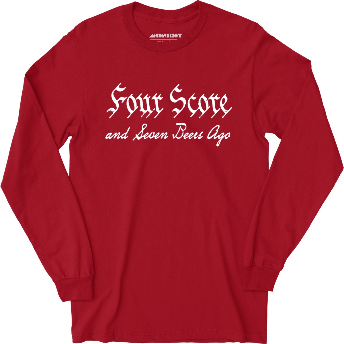Four Score and Seven Beers Ago - Long Sleeve T-Shirt