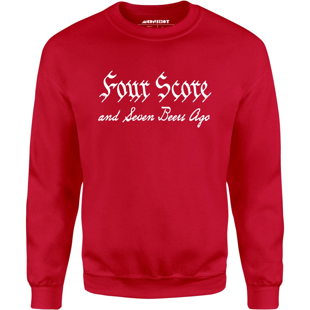 Four Score and Seven Beers Ago - Unisex Sweatshirt