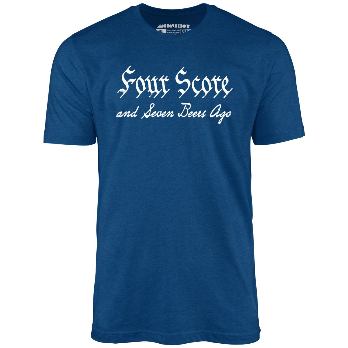Four Score and Seven Beers Ago - Unisex T-Shirt