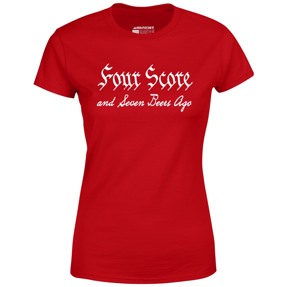 Four Score and Seven Beers Ago - Women's T-Shirt