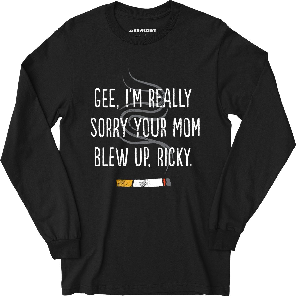 Gee, I'm Really Sorry Your Mom Blew Up, Ricky - Long Sleeve T-Shirt