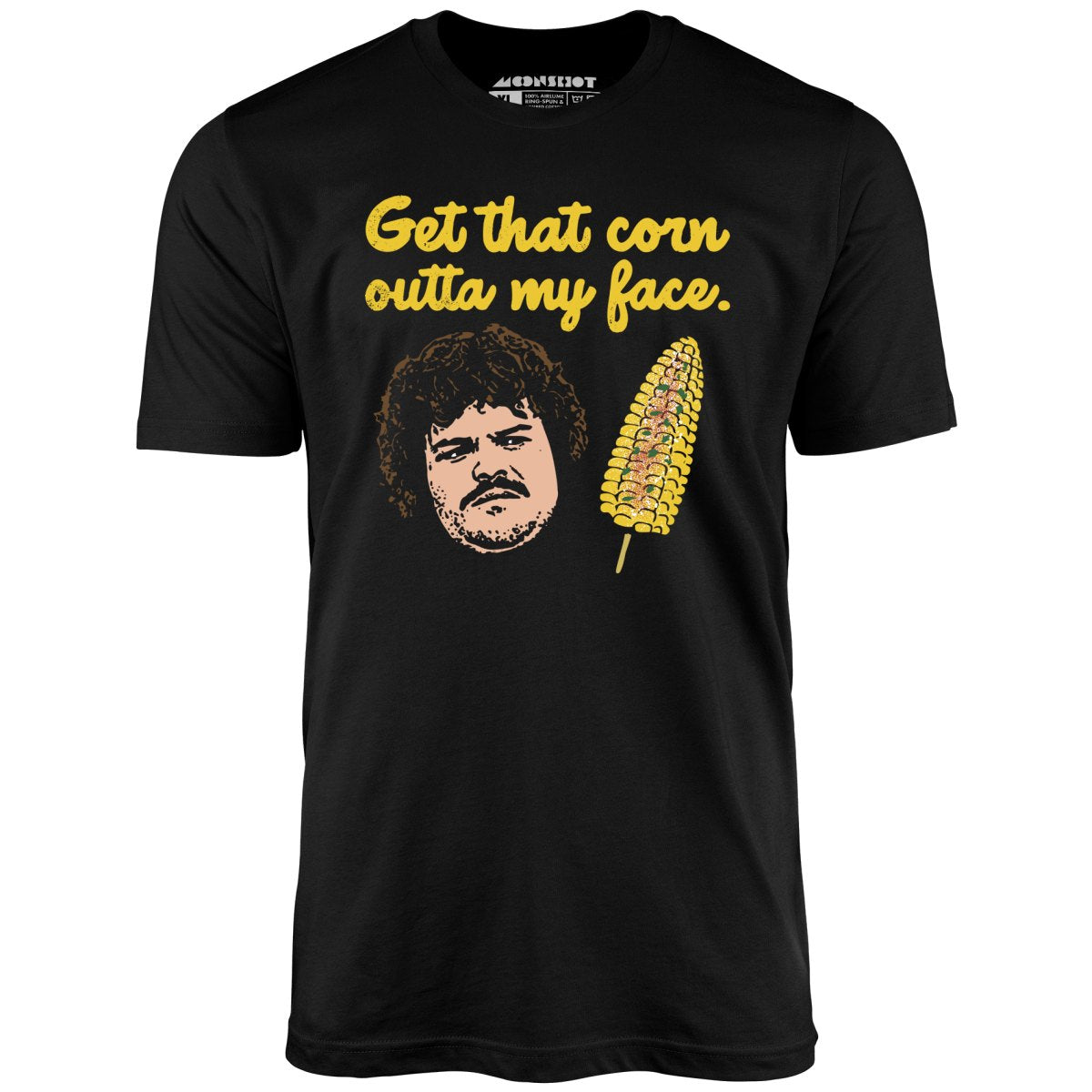 Get That Corn Outta My Face - Unisex T-Shirt