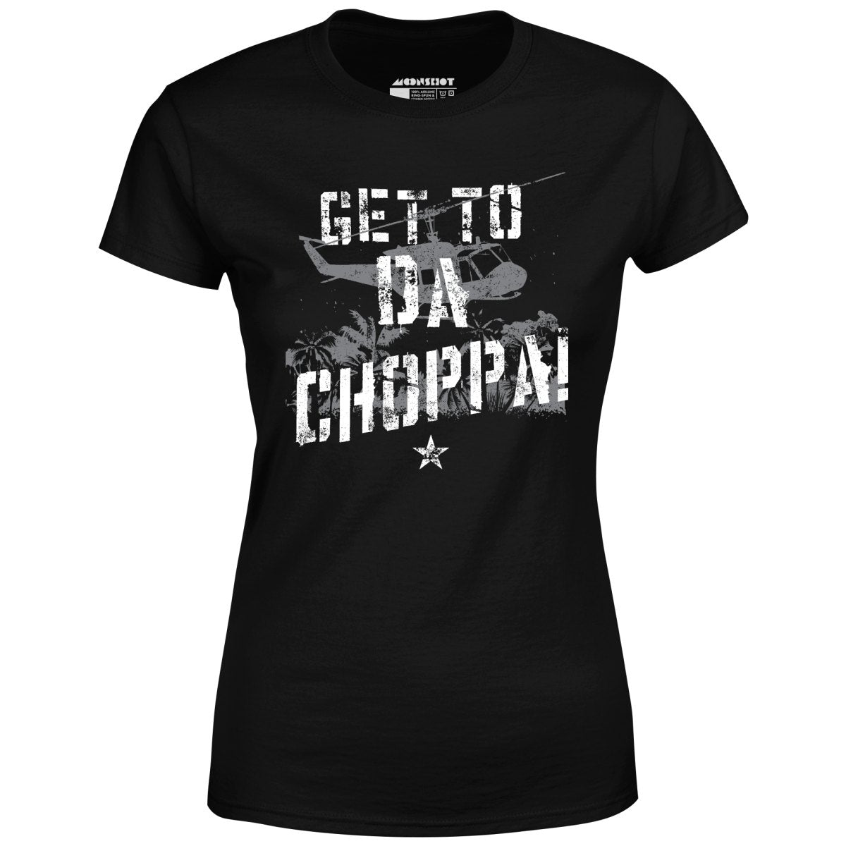 Get To Da Choppa! - Women's T-Shirt