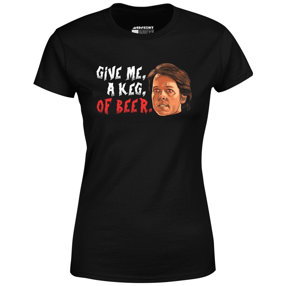 Give Me, a Keg, of Beer - Women's T-Shirt