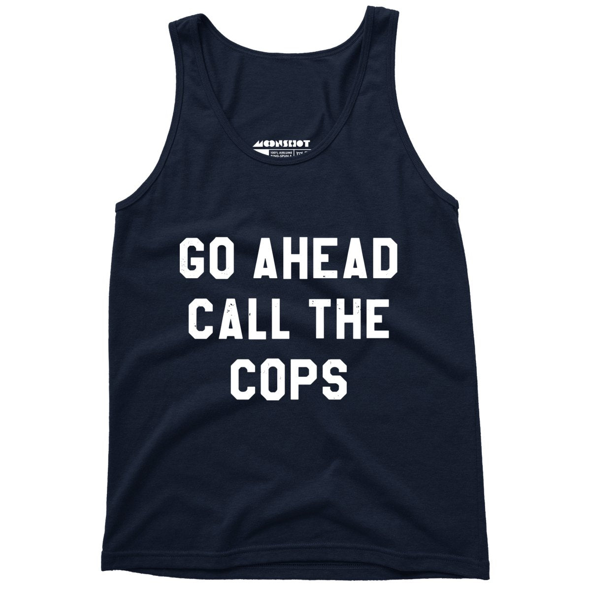 Go Ahead Call The Cops - Unisex Tank Top