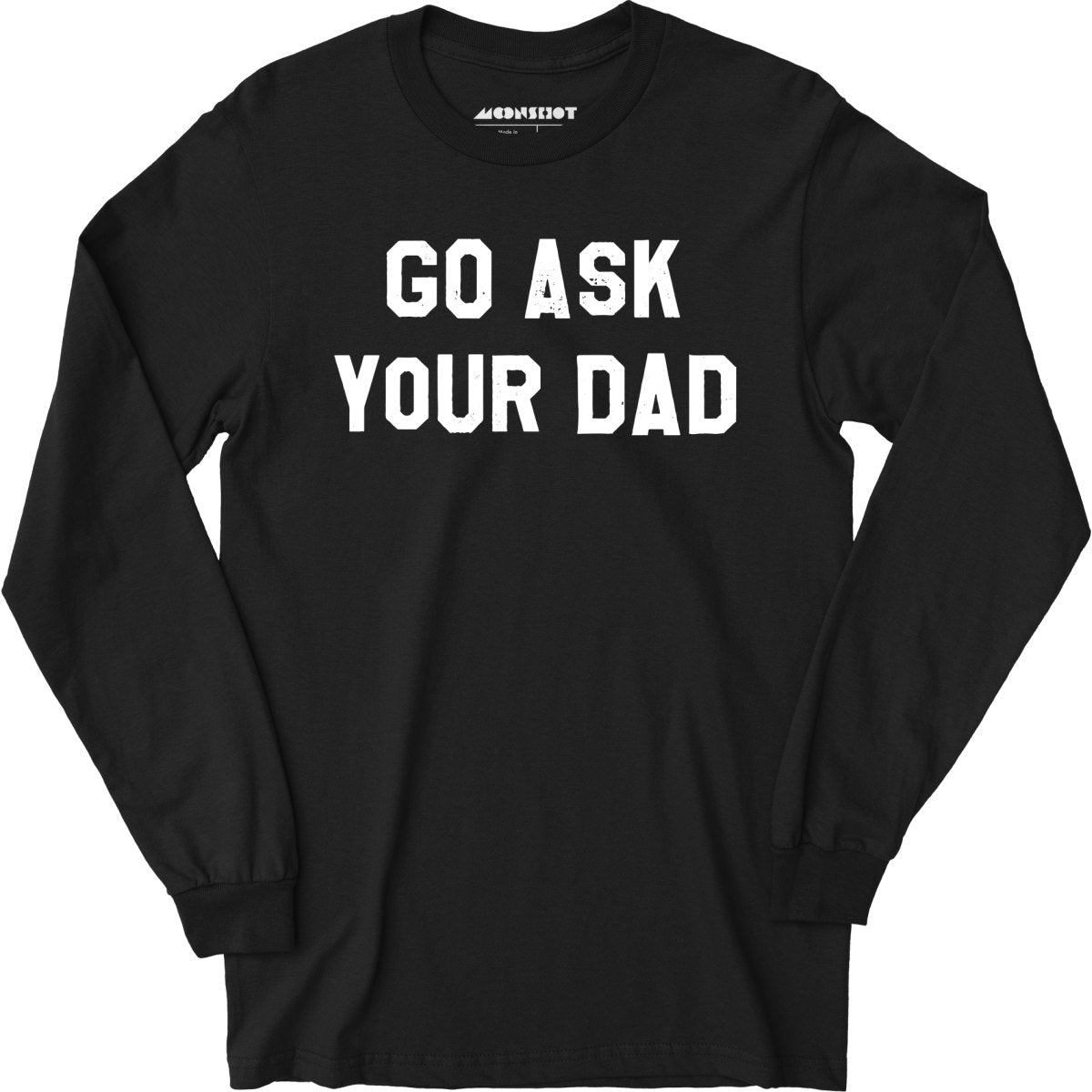 Go Ask Your Dad - Long Sleeve T-Shirt