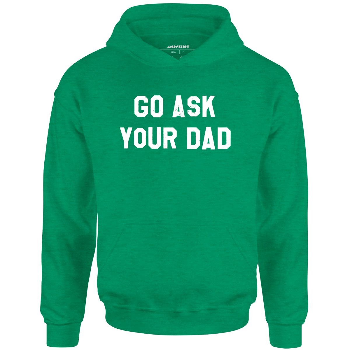 Go Ask Your Dad - Unisex Hoodie