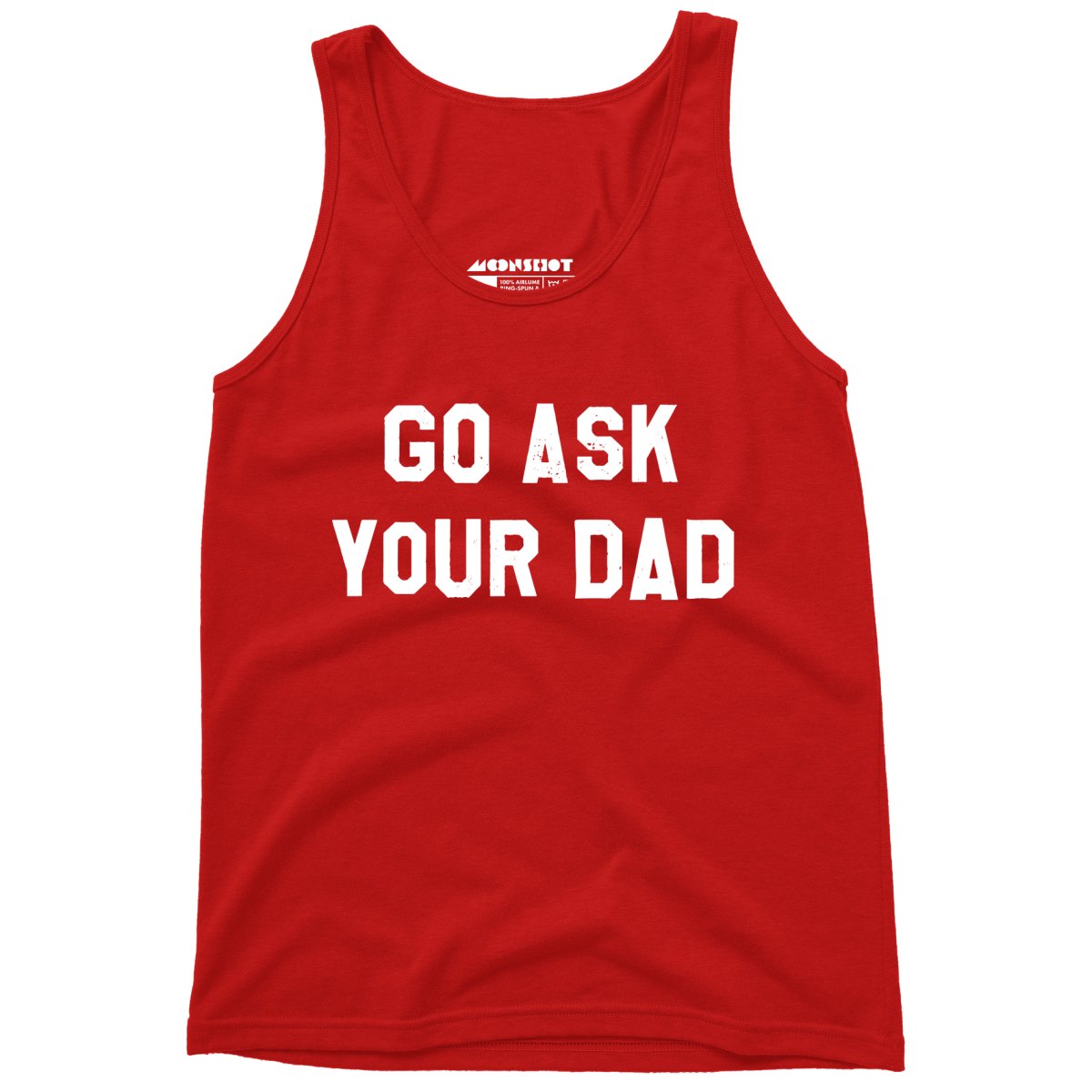 Go Ask Your Dad - Unisex Tank Top