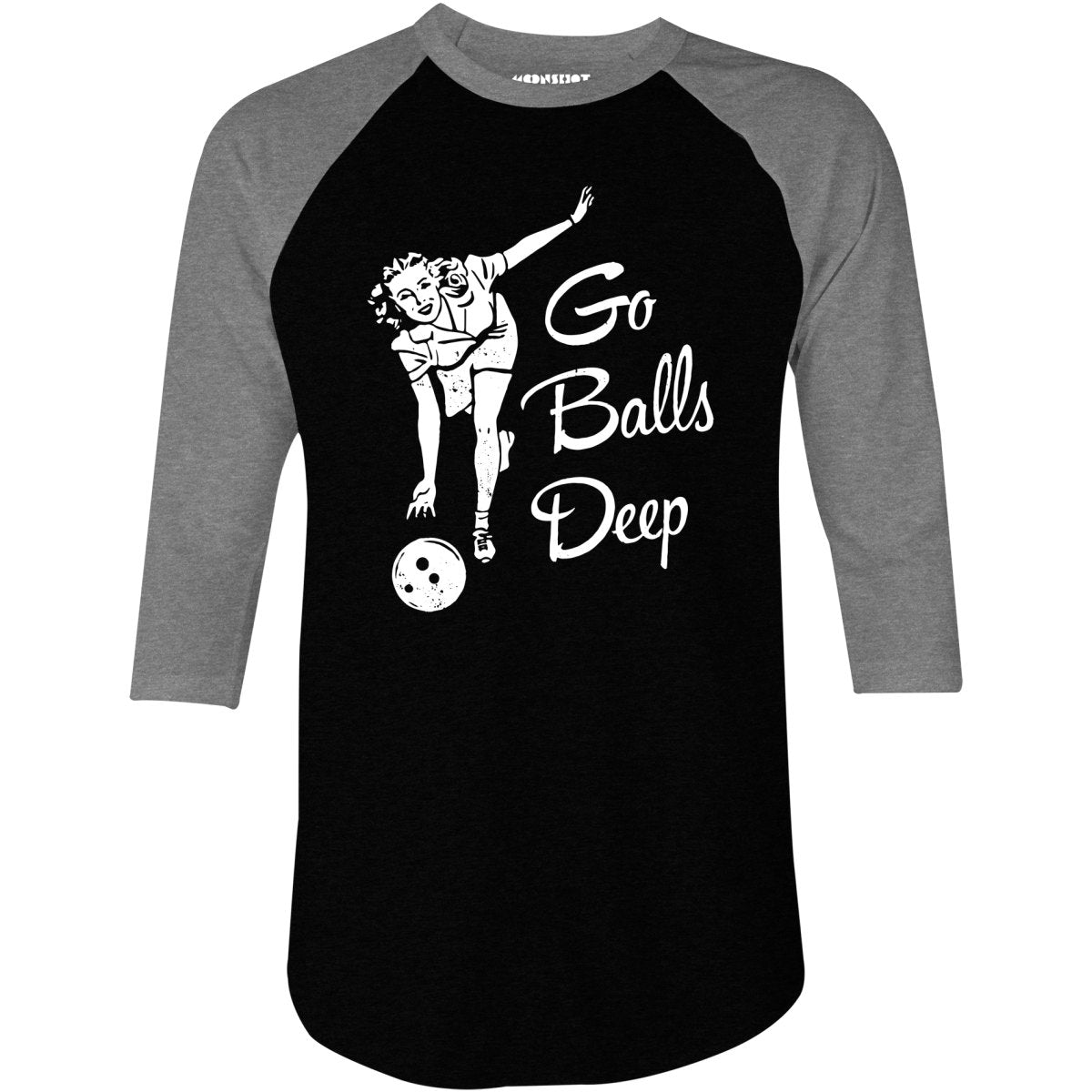Go Balls Deep - 3/4 Sleeve Raglan T-Shirt