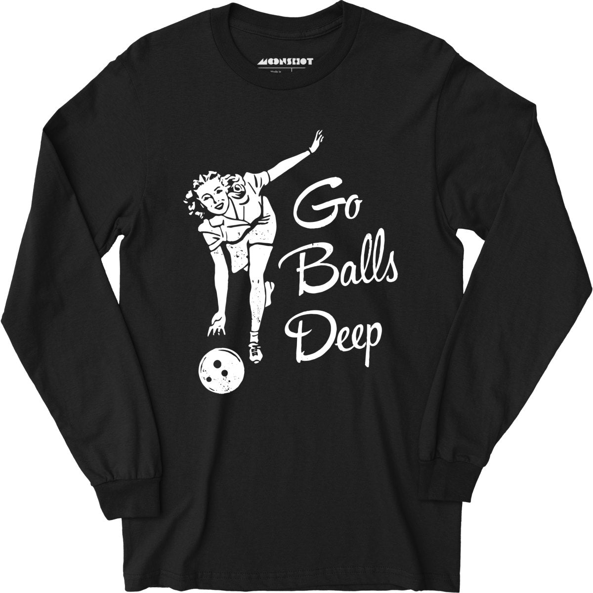 Go Balls Deep - Long Sleeve T-Shirt