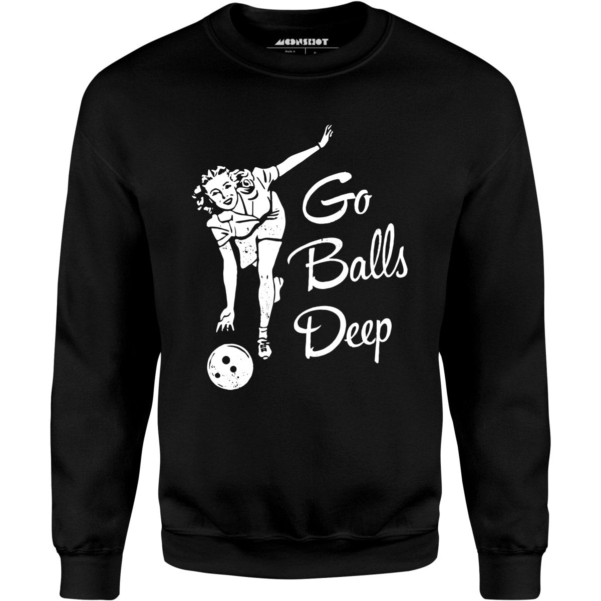 Go Balls Deep - Unisex Sweatshirt