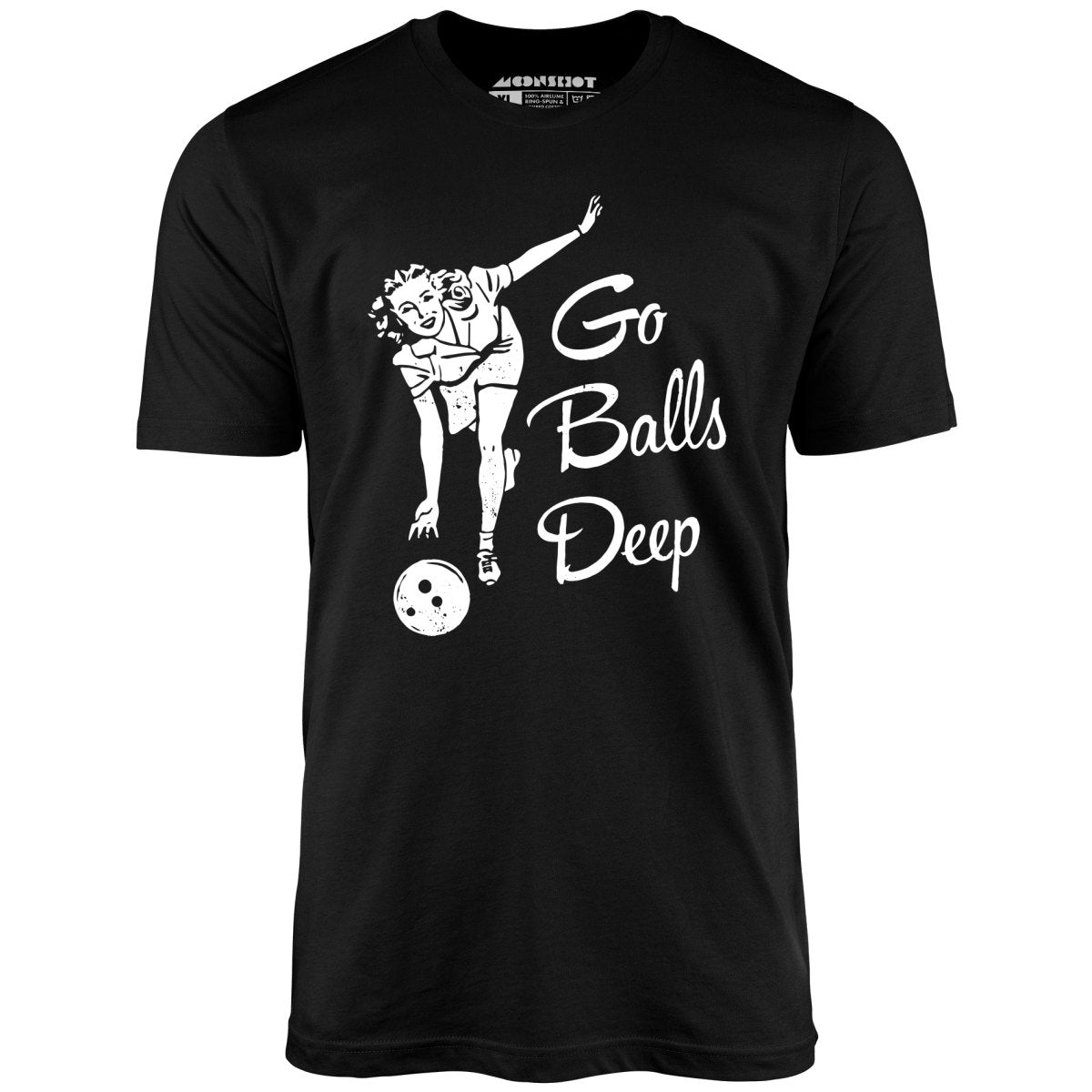 Go Balls Deep - Unisex T-Shirt