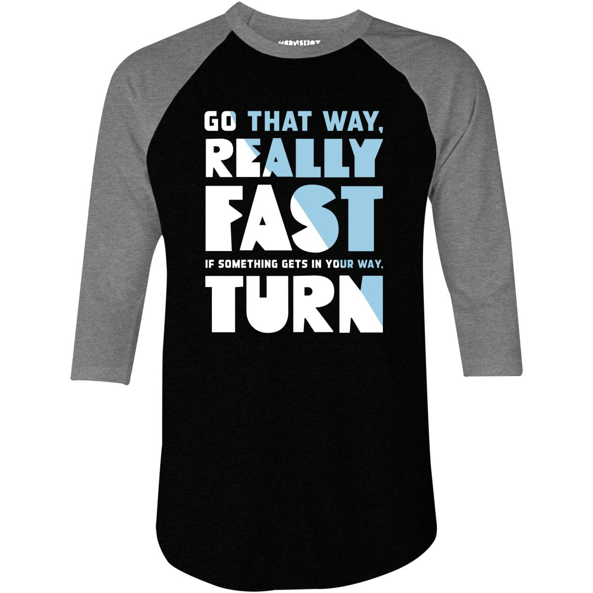 Go That Way Really Fast - 3/4 Sleeve Raglan T-Shirt