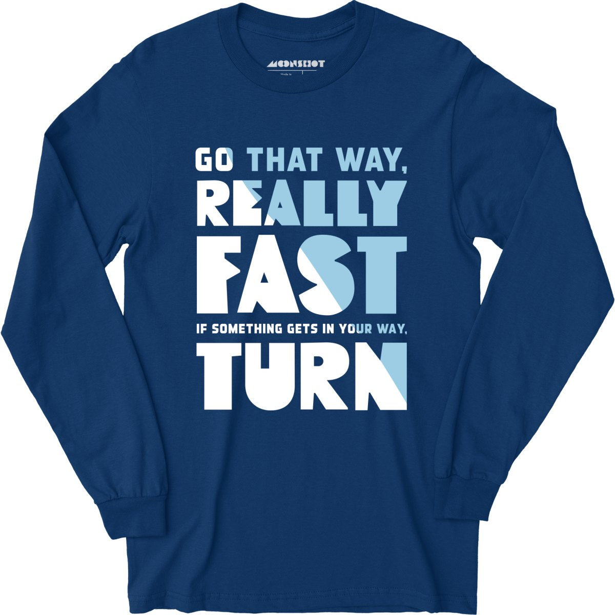 Go That Way Really Fast - Long Sleeve T-Shirt