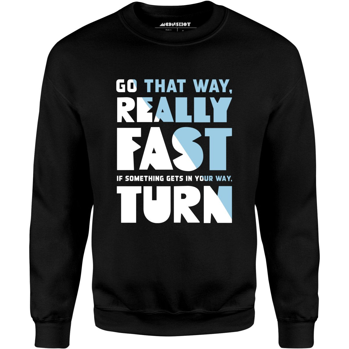 Go That Way Really Fast - Unisex Sweatshirt