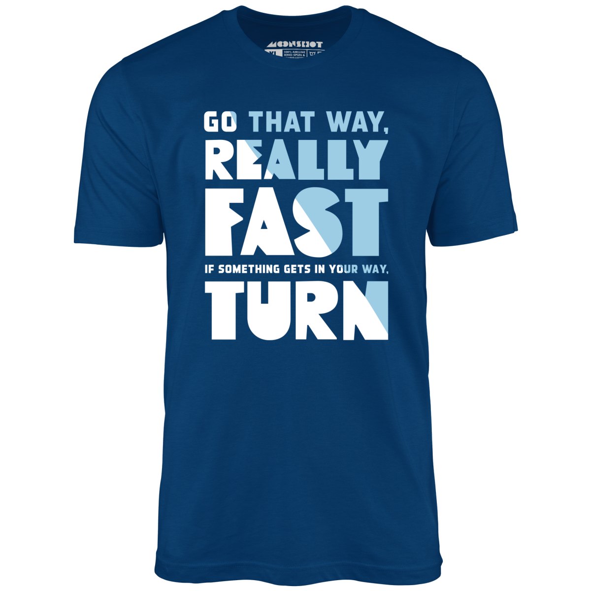 Go That Way Really Fast - Unisex T-Shirt