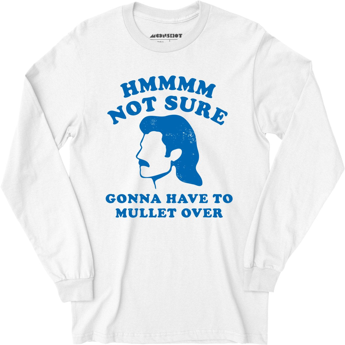 Gonna Have to Mullet Over - Long Sleeve T-Shirt