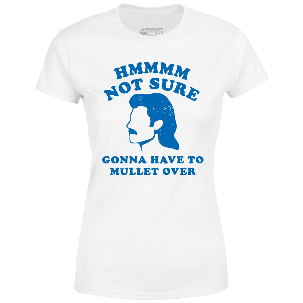 Gonna Have to Mullet Over - Women's T-Shirt