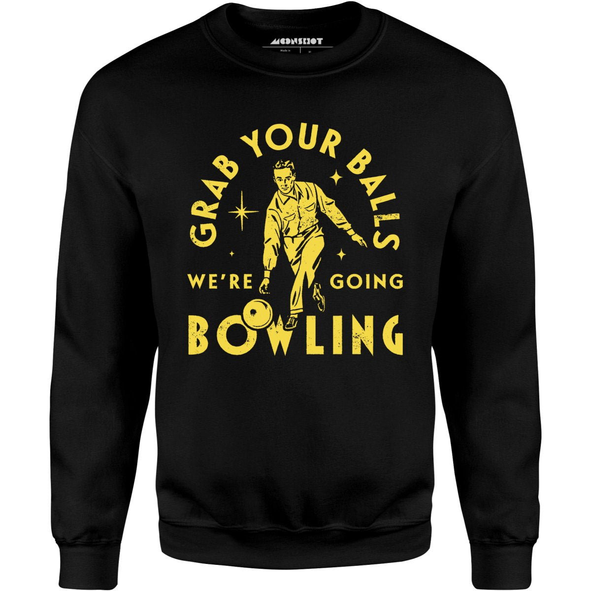 Grab Your Balls We're Going Bowling - Unisex Sweatshirt