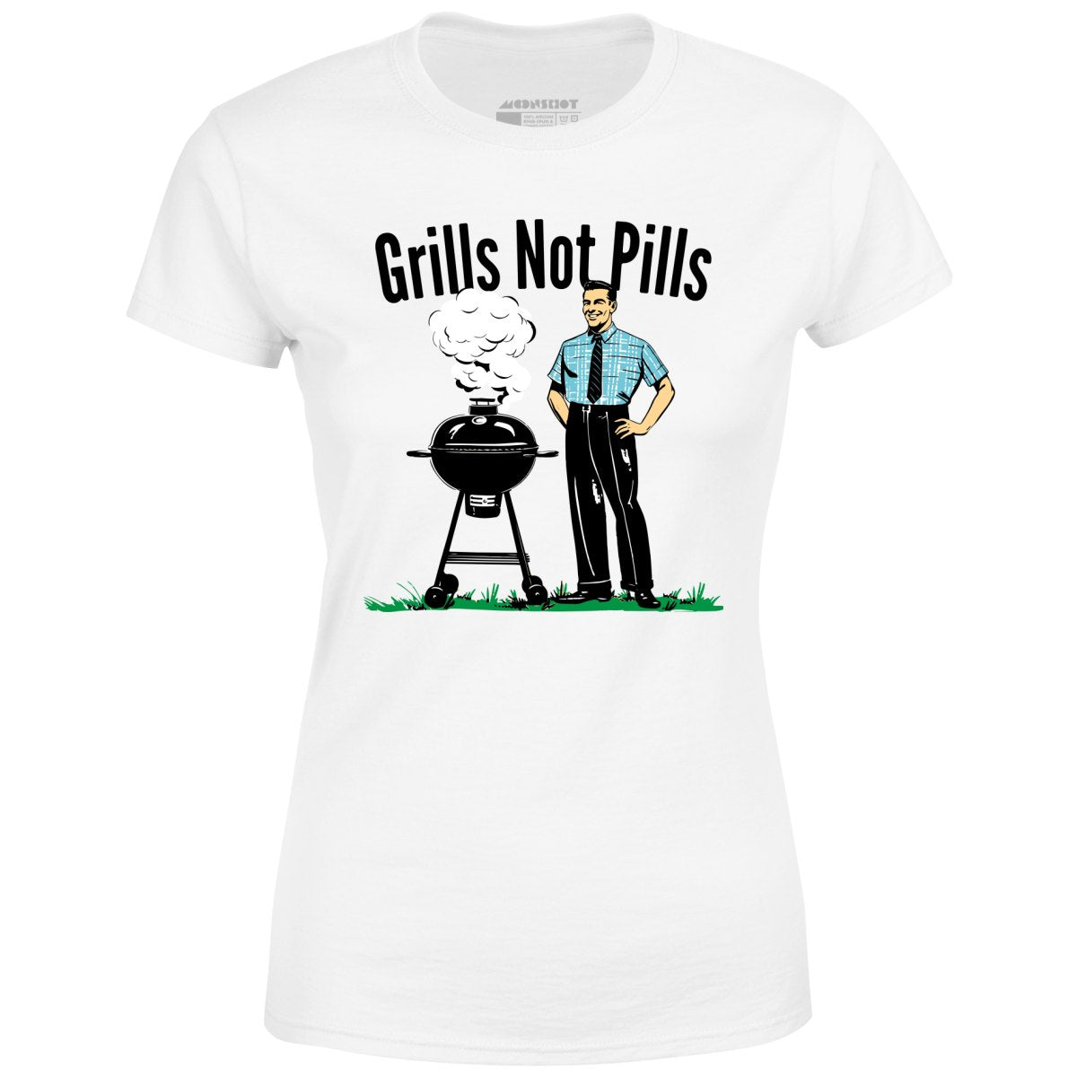 Grills Not Pills - Women's T-Shirt