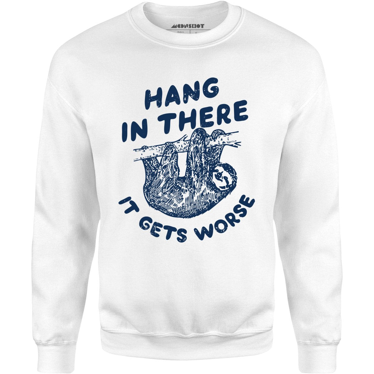 Hang In There It Gets Worse - Unisex Sweatshirt