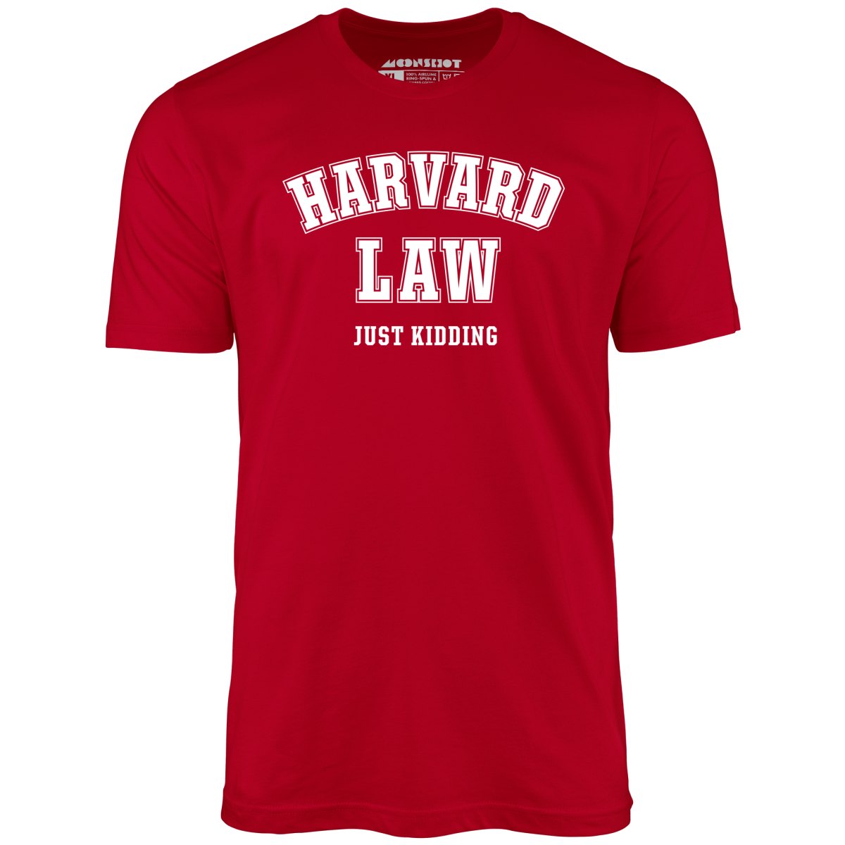 Harvard Law - Just Kidding - Unisex T-Shirt