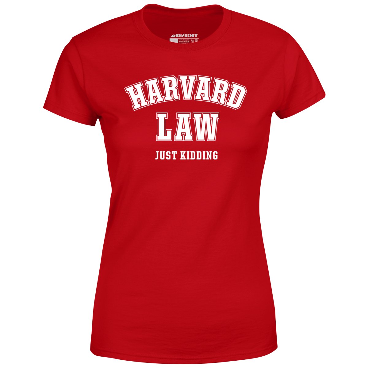 Harvard Law - Just Kidding - Women's T-Shirt