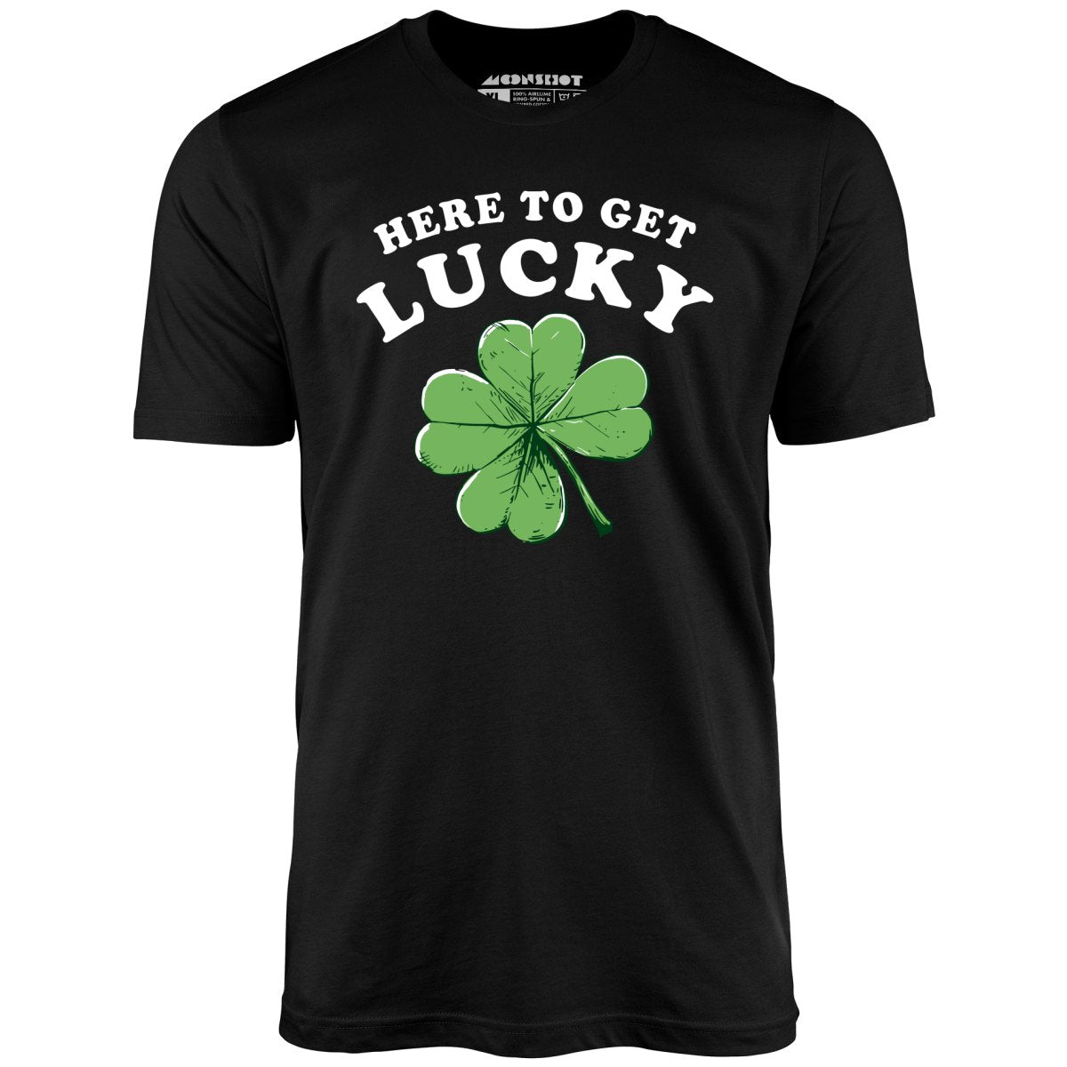 Here To Get Lucky - Unisex T-Shirt