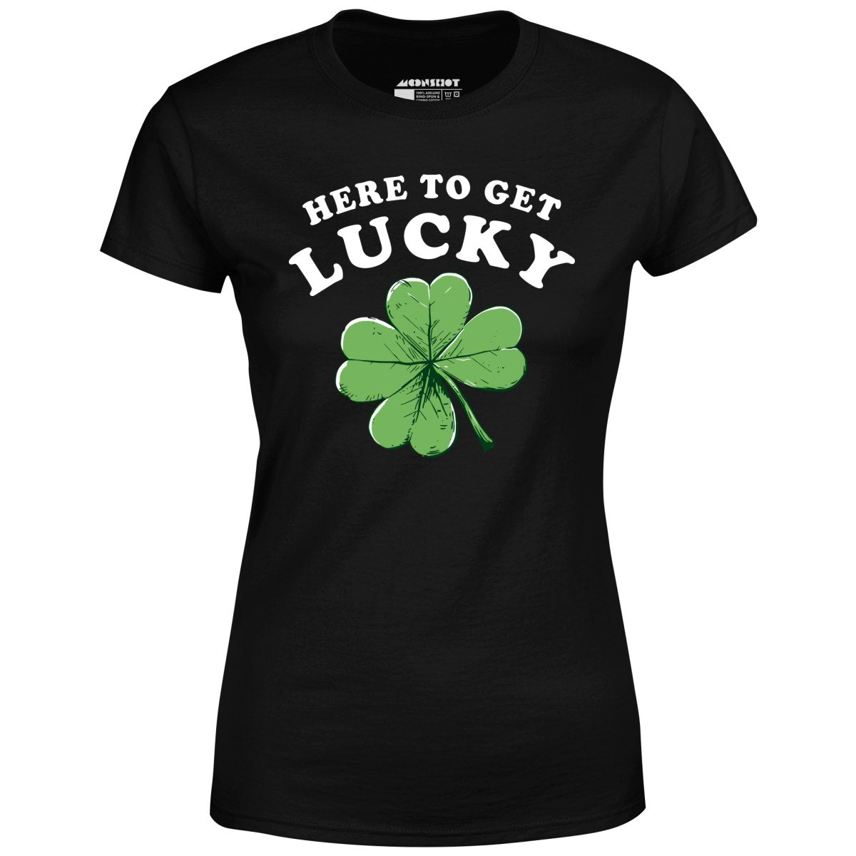 Here To Get Lucky - Women's T-Shirt