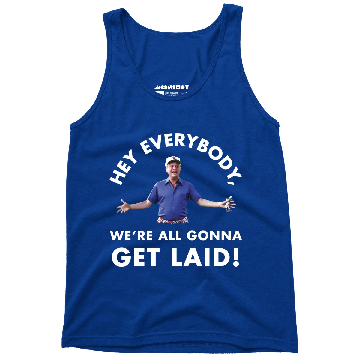 Hey Everybody, We're All Gonna Get Laid! - Unisex Tank Top