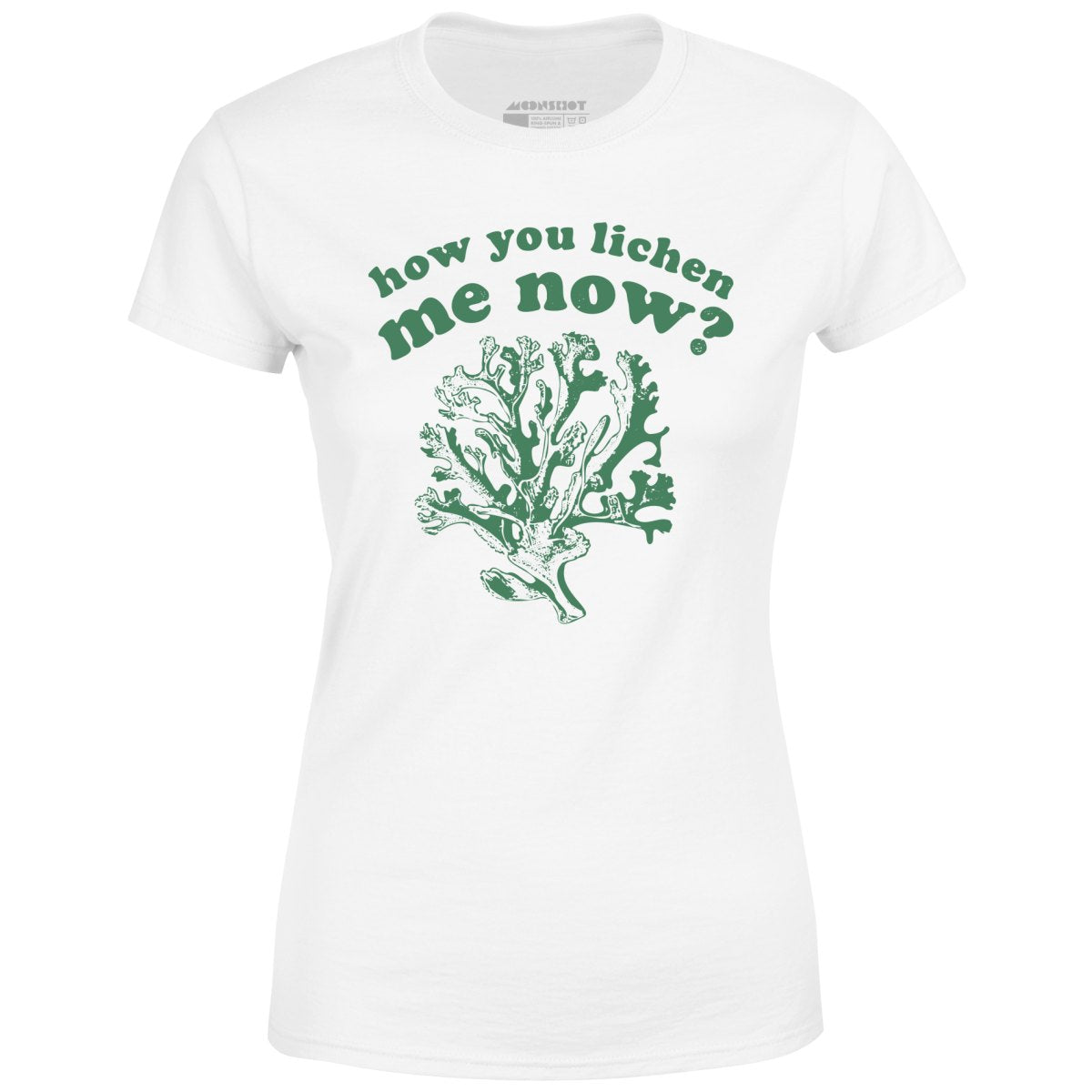 How You Lichen Me Now? - Women's T-Shirt