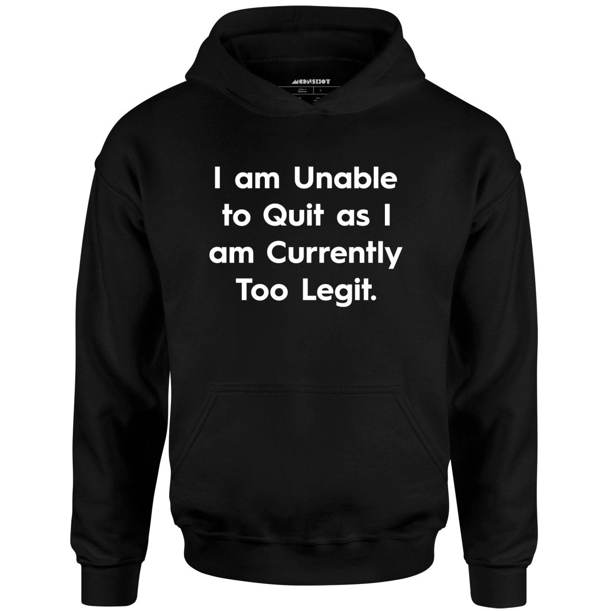 I am Unable to Quit as I am Currently Too Legit - Unisex Hoodie