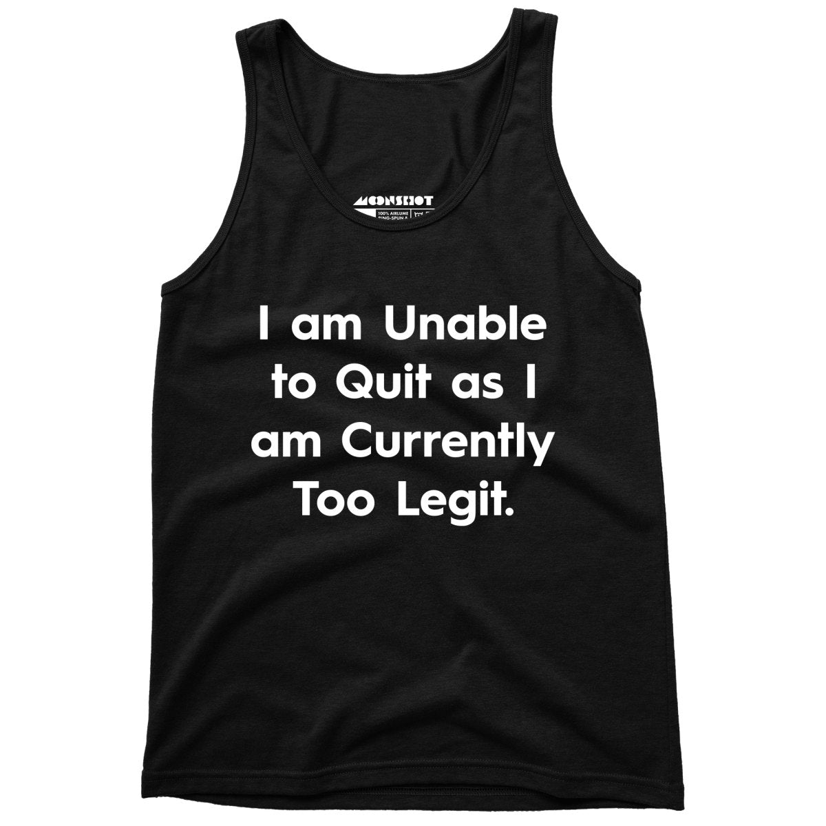 I am Unable to Quit as I am Currently Too Legit - Unisex Tank Top