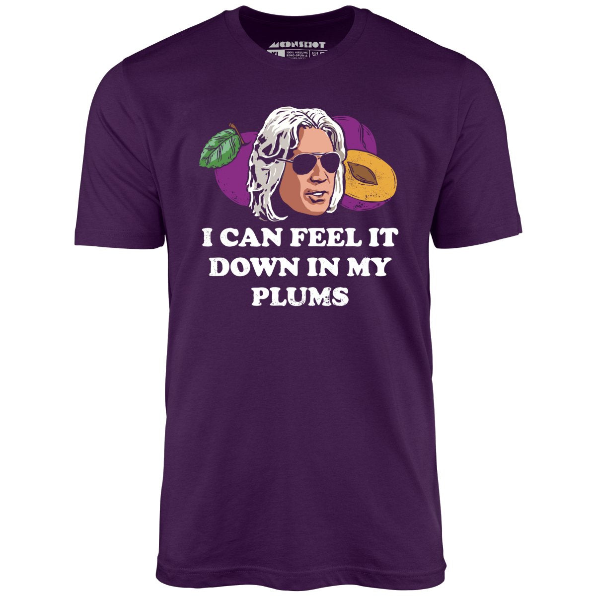 I Can Feel it Down in My Plums - Unisex T-Shirt