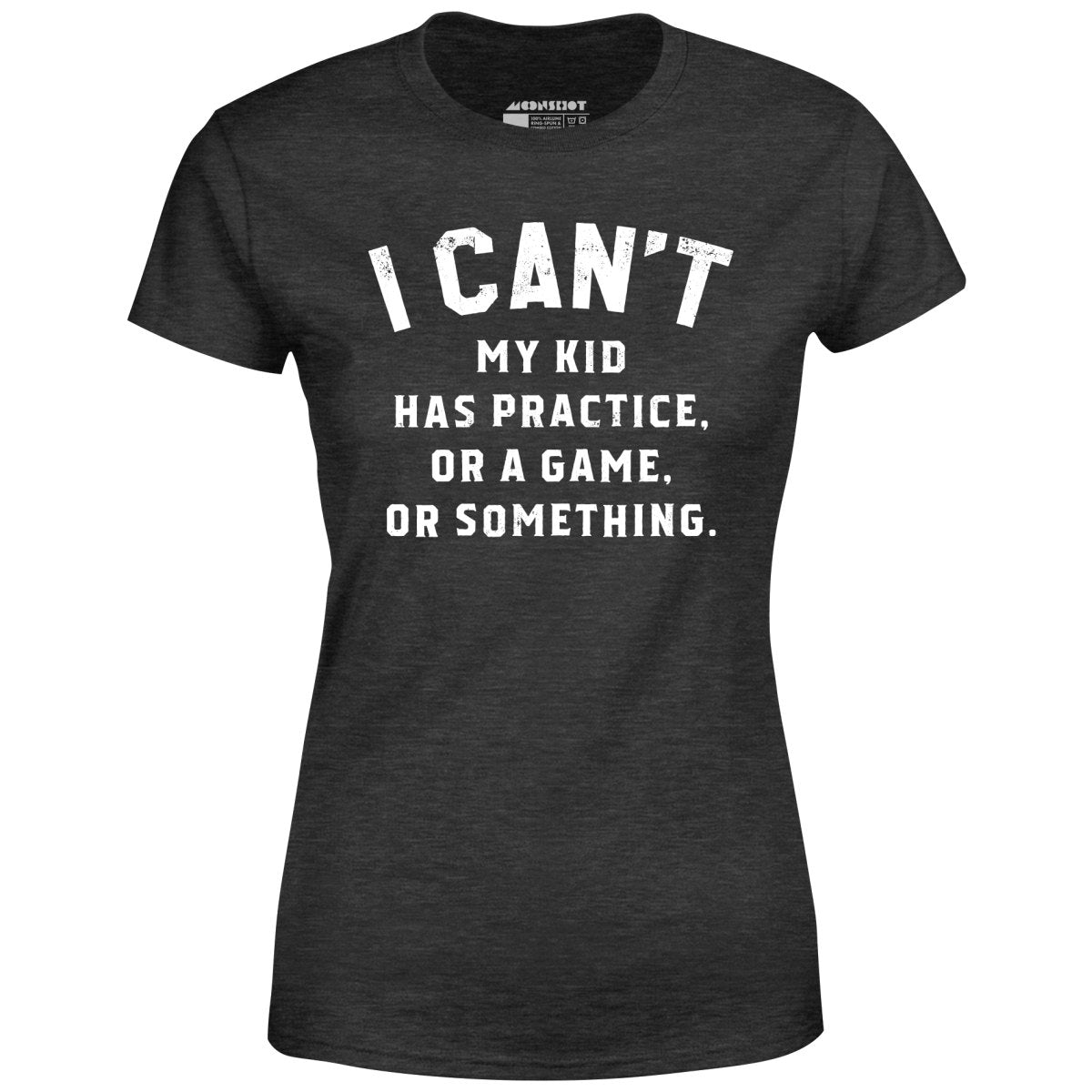 I Can't - Women's T-Shirt