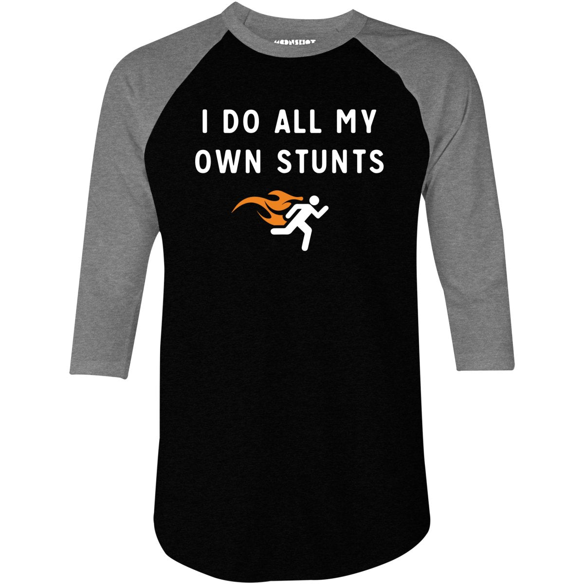 I Do All My Own Stunts - 3/4 Sleeve Raglan T-Shirt