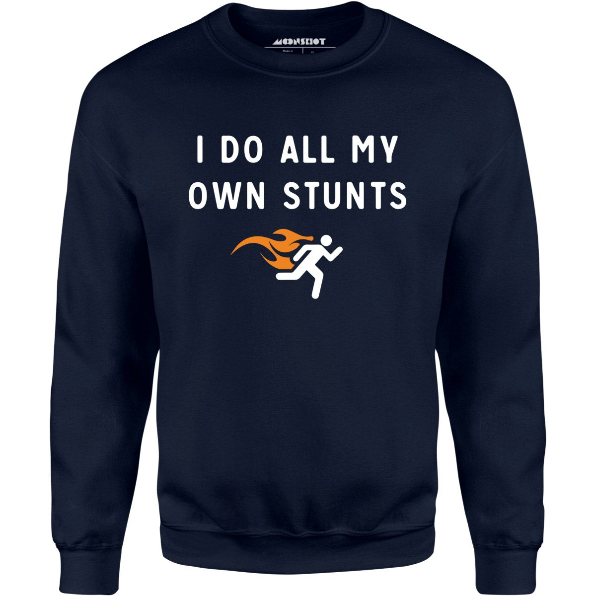 I Do All My Own Stunts - Unisex Sweatshirt