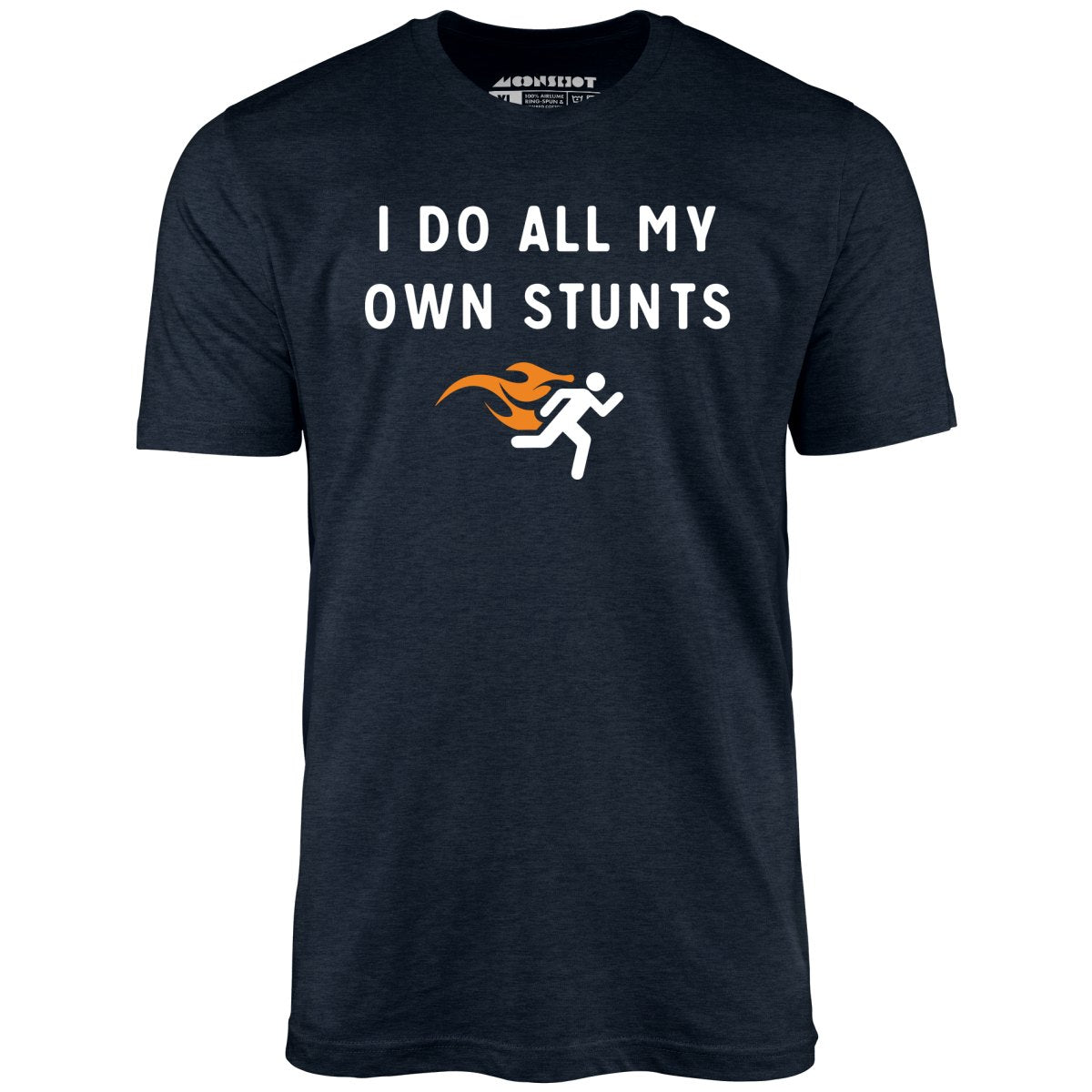 I Do All My Own Stunts - Unisex T-Shirt